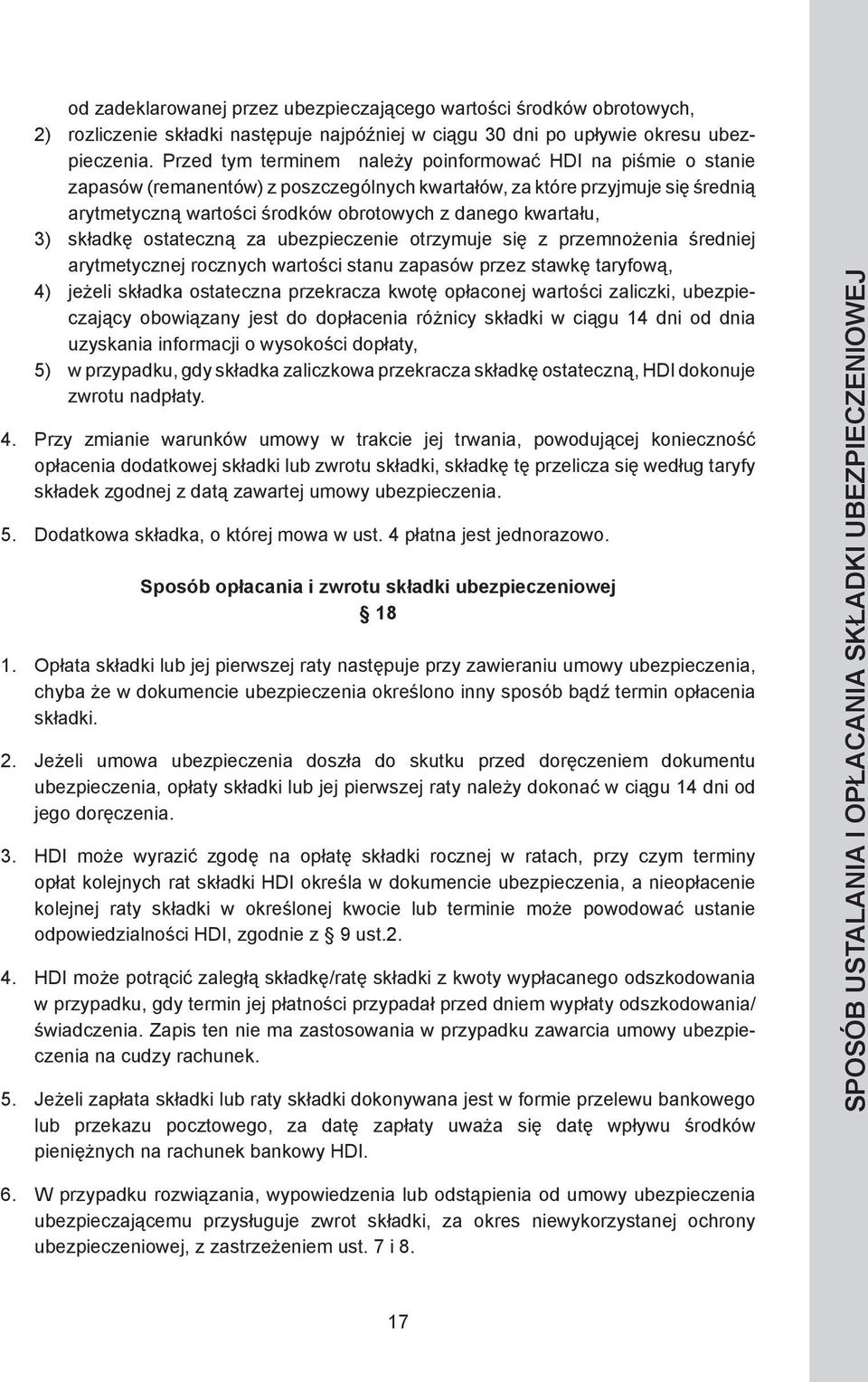 kwartału, 3) składkę ostateczną za ubezpieczenie otrzymuje się z przemnożenia średniej arytmetycznej rocznych wartości stanu zapasów przez stawkę taryfową, 4) jeżeli składka ostateczna przekracza