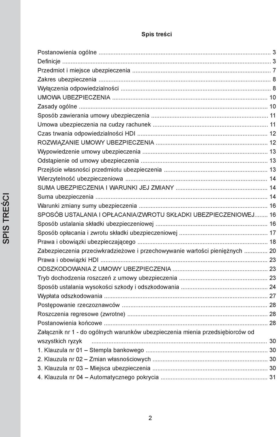 .. 12 Wypowiedzenie umowy ubezpieczenia... 13 Odstąpienie od umowy ubezpieczenia... 13 Przejście własności przedmiotu ubezpieczenia... 13 Wierzytelność ubezpieczeniowa.