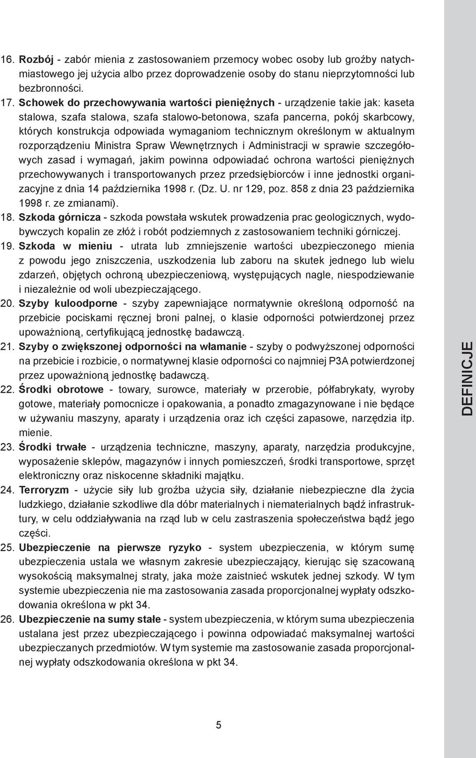 technicznym określonym w aktualnym rozporządzeniu Ministra Spraw Wewnętrznych i Administracji w sprawie szczegółowych zasad i wymagań, jakim powinna odpowiadać ochrona wartości pieniężnych