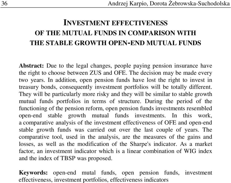 In addition, open pension funds have lost the right to invest in treasury bonds, consequently investment portfolios will be totally different.