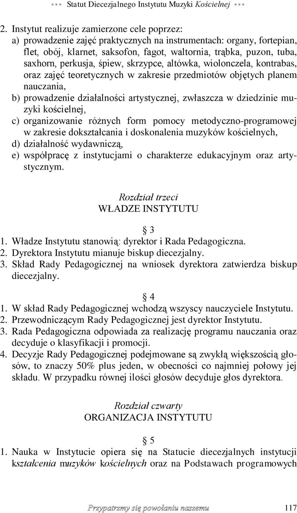 perkusja, śpiew, skrzypce, altówka, wiolonczela, kontrabas, oraz zajęć teoretycznych w zakresie przedmiotów objętych planem nauczania, b) prowadzenie działalności artystycznej, zwłaszcza w dziedzinie