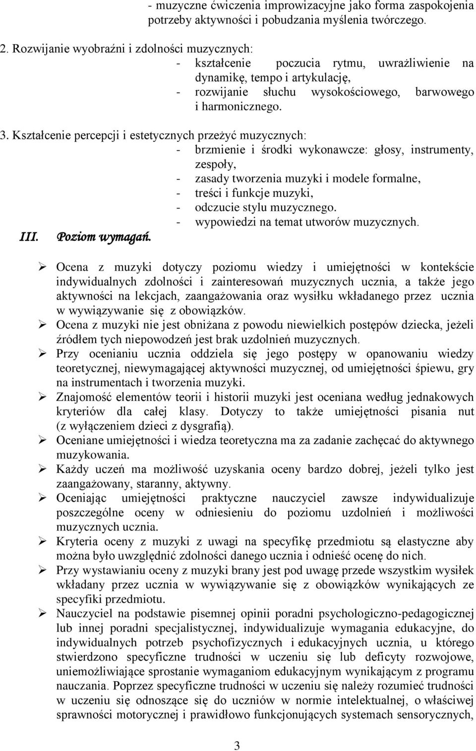 Kształcenie percepcji i estetycznych przeżyć muzycznych: - brzmienie i środki wykonawcze: głosy, instrumenty, zespoły, - zasady tworzenia muzyki i modele formalne, - treści i funkcje muzyki, -