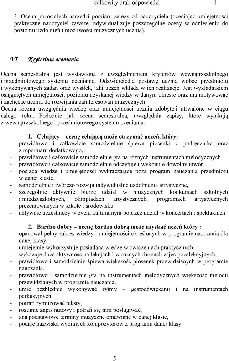 muzycznych ucznia). VI. Kryterium oceniania. Ocena semestralna jest wystawiona z uwzględnieniem kryteriów wewnątrzszkolnego i przedmiotowego systemu oceniania.