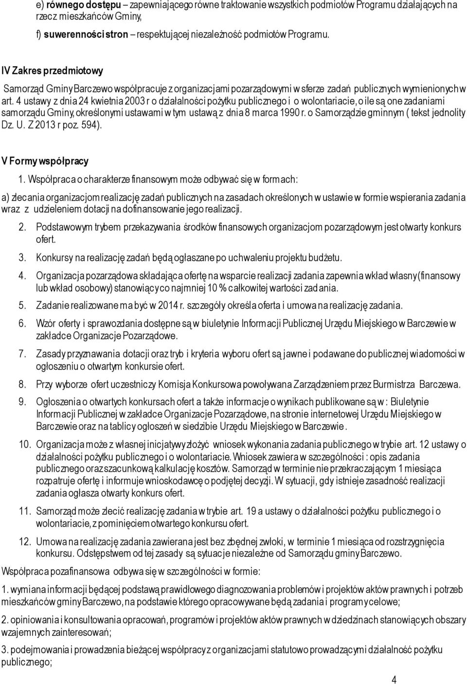 4 ustawy z dnia 24 kwietnia 2003 r o działalności pożytku publicznego i o wolontariacie, o ile są one zadaniami samorządu Gminy, określonymi ustawami w tym ustawą z dnia 8 marca 1990 r.