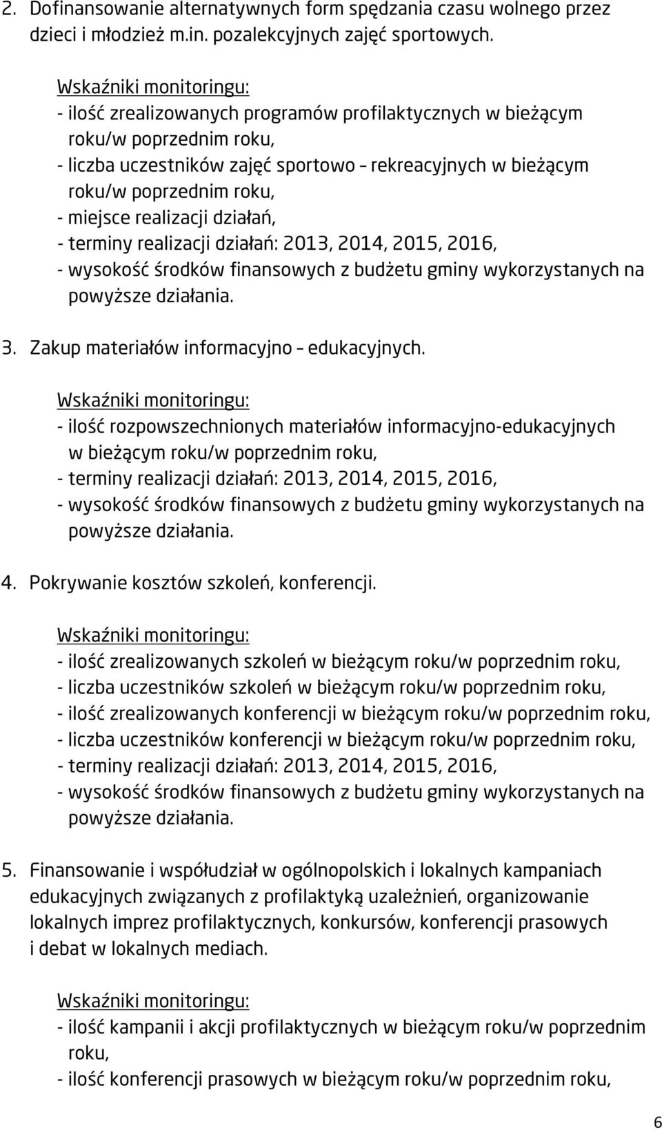 - ilość rozpowszechnionych materiałów informacyjno-edukacyjnych w bieżącym 4. Pokrywanie kosztów szkoleń, konferencji.