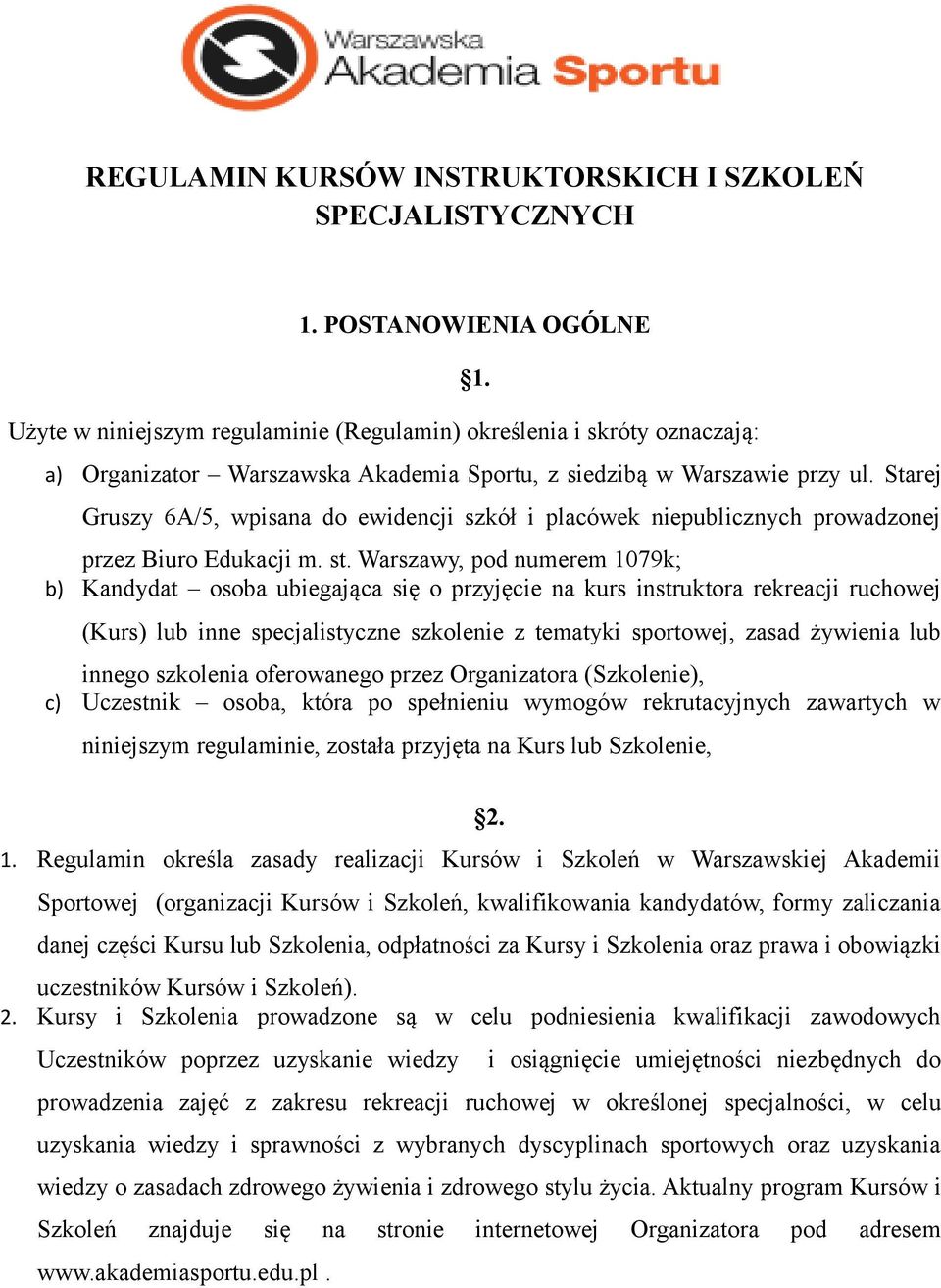 Warszawy, pod numerem 1079k; b) Kandydat osoba ubiegająca się o przyjęcie na kurs instruktora rekreacji ruchowej (Kurs) lub inne specjalistyczne szkolenie z tematyki sportowej, zasad żywienia lub