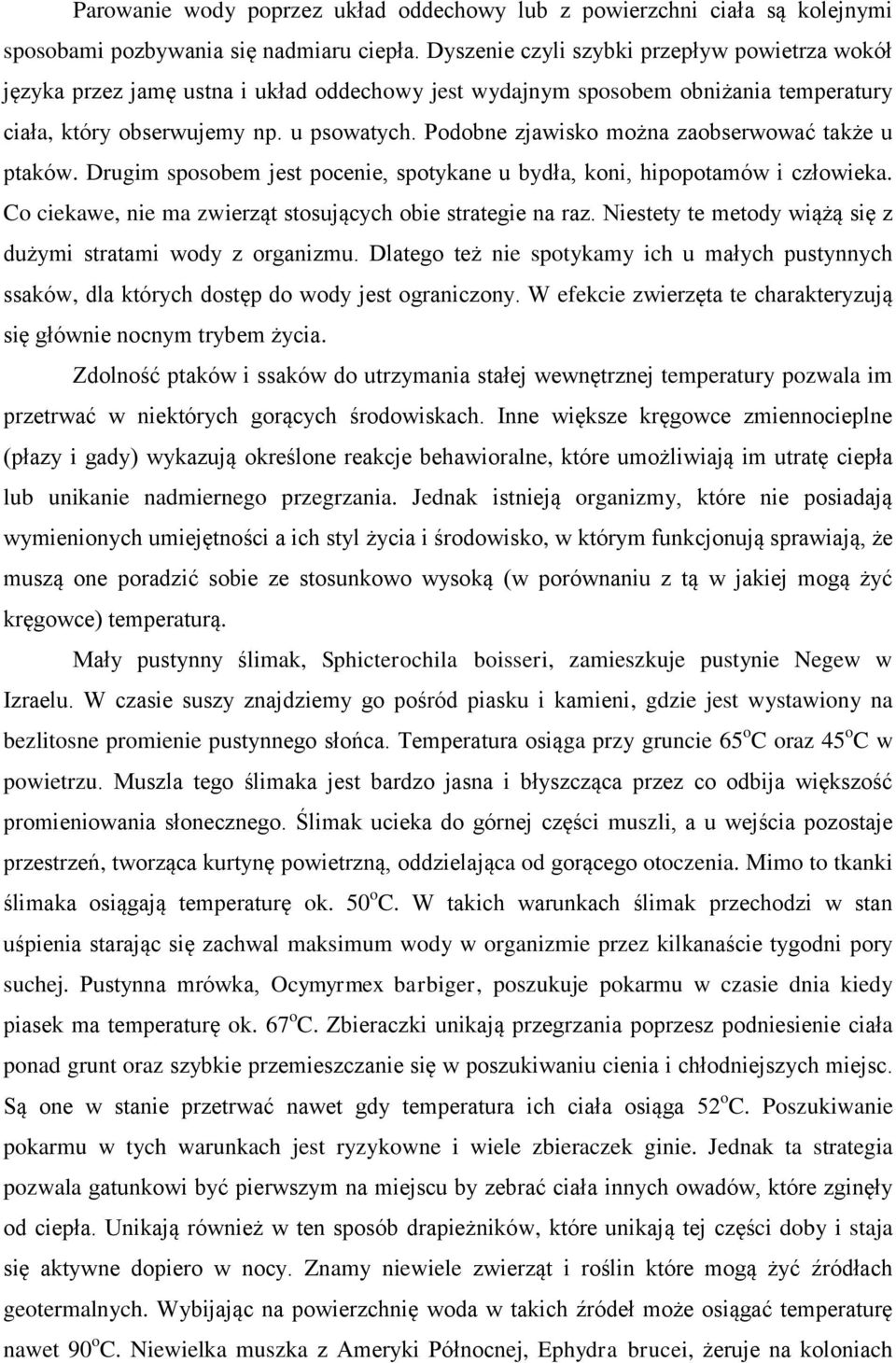 Podobne zjawisko można zaobserwować także u ptaków. Drugim sposobem jest pocenie, spotykane u bydła, koni, hipopotamów i człowieka. Co ciekawe, nie ma zwierząt stosujących obie strategie na raz.