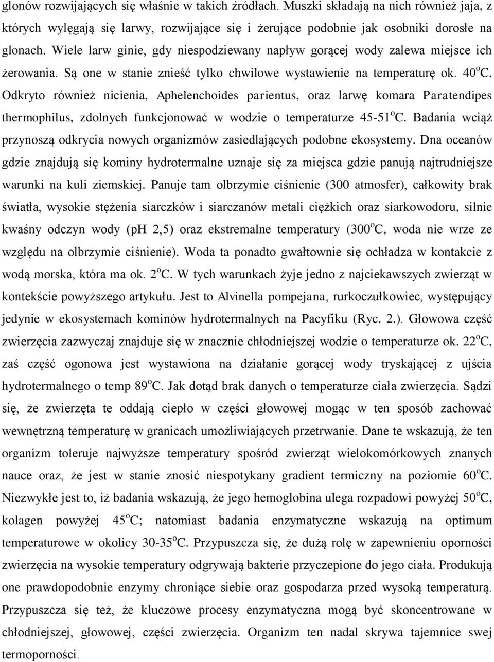 Odkryto również nicienia, Aphelenchoides parientus, oraz larwę komara Paratendipes thermophilus, zdolnych funkcjonować w wodzie o temperaturze 45-51 o C.