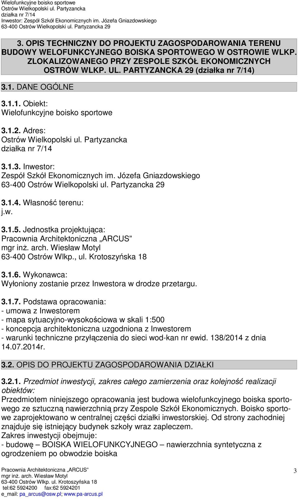 PARTYZANCKA 29 (działka nr 7/14) 3.1. DANE OGÓLNE 3.1.1. Obiekt: Wielofunkcyjne boisko sportowe 3.1.2. Adres: Ostrów Wielkopolski ul. Partyzancka działka nr 7/14 3.1.3. Inwestor: Zespół Szkół Ekonomicznych im.