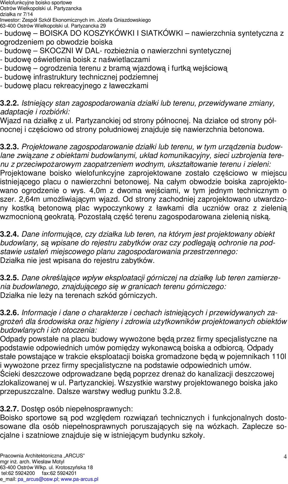 boisk z naświetlaczami - budowę ogrodzenia terenu z bramą wjazdową i furtką wejściową - budowę infrastruktury technicznej podziemnej - budowę placu rekreacyjnego z ławeczkami 3.2.