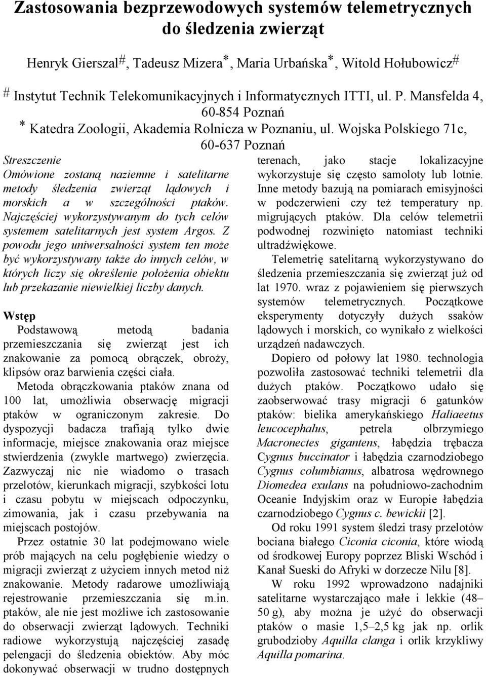 Wojska Polskiego 71c, 60-637 Poznań Streszczenie Omówione zostaną naziemne i satelitarne metody śledzenia zwierząt lądowych i morskich a w szczególności ptaków.