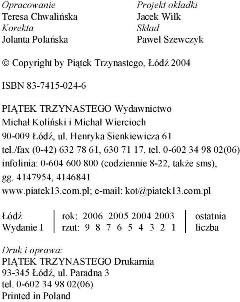 0-602 34 98 02(06) infolinia: 0-604 600 800 (codziennie 8-22, także sms), gg. 4147954, 4146841 www.piatek13.com.