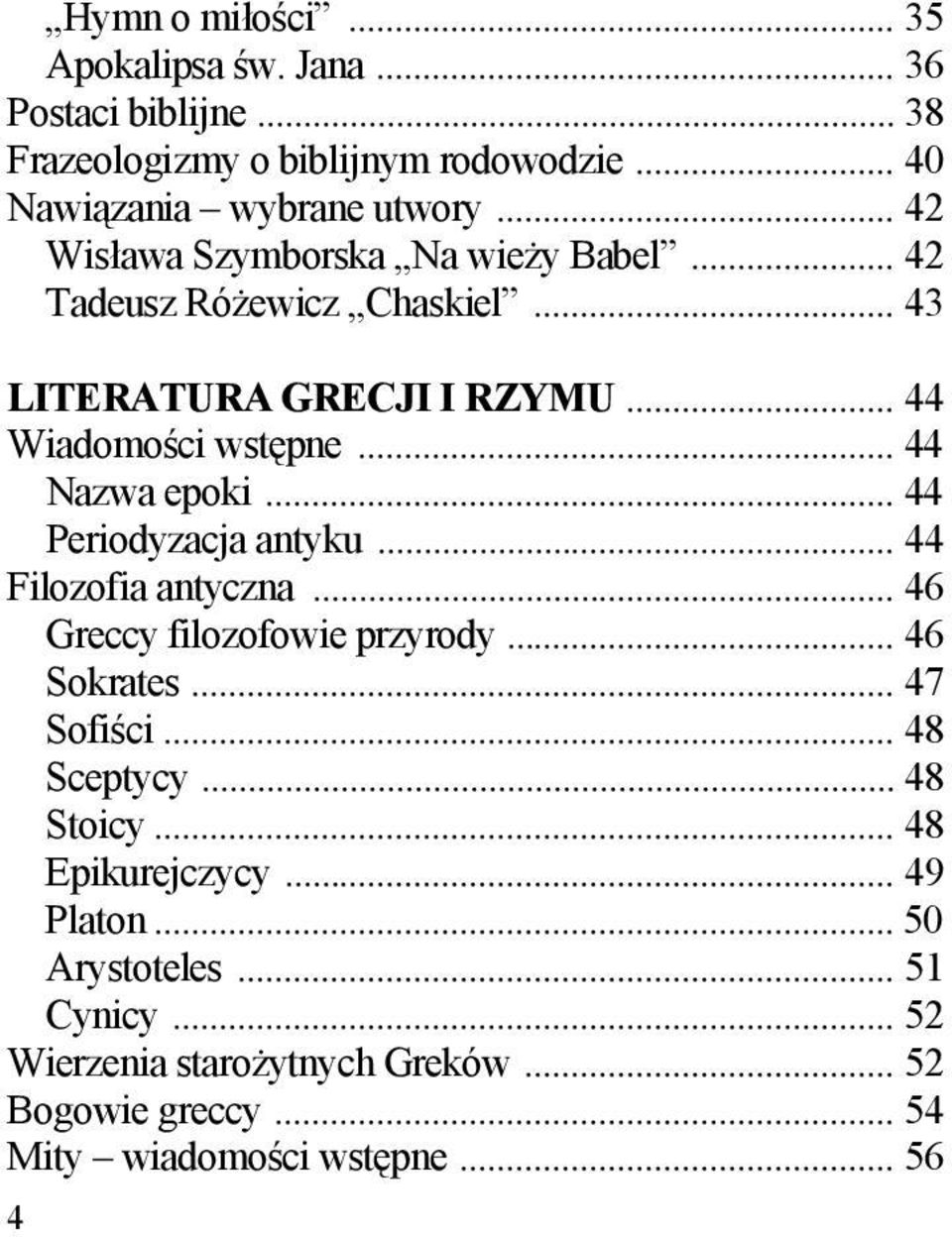 .. 44 Periodyzacja antyku... 44 Filozofia antyczna... 46 Greccy filozofowie przyrody... 46 Sokrates... 47 Sofiści... 48 Sceptycy... 48 Stoicy.