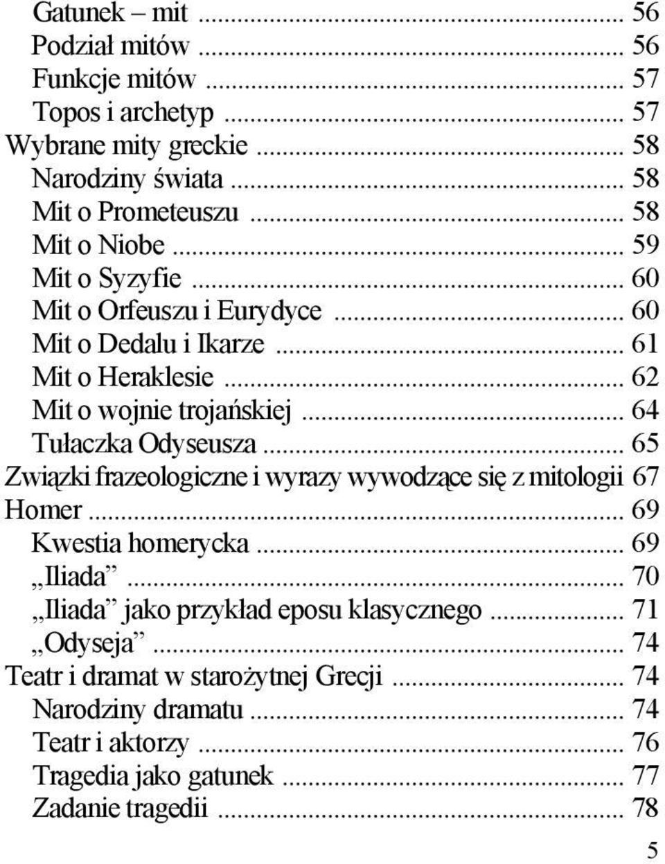 .. 64 Tułaczka Odyseusza... 65 Związki frazeologiczne i wyrazy wywodzące się z mitologii 67 Homer... 69 Kwestia homerycka... 69 Iliada.