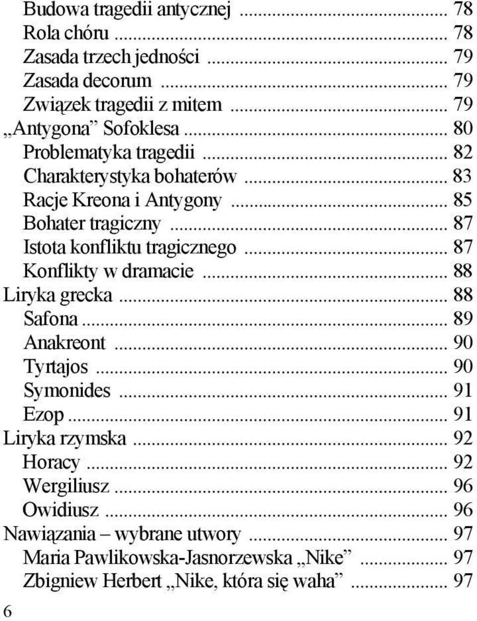 .. 87 Konflikty w dramacie... 88 Liryka grecka... 88 Safona... 89 Anakreont... 90 Tyrtajos... 90 Symonides... 91 Ezop... 91 Liryka rzymska... 92 Horacy.