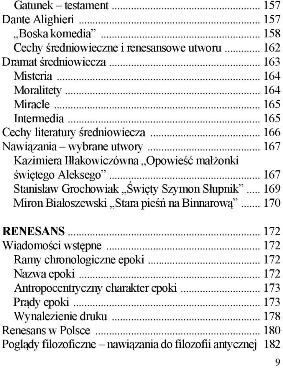 .. 167 Stanisław Grochowiak Święty Szymon Słupnik... 169 Miron Białoszewski Stara pieśń na Binnarową... 170 RENESANS... 172 Wiadomości wstępne... 172 Ramy chronologiczne epoki.