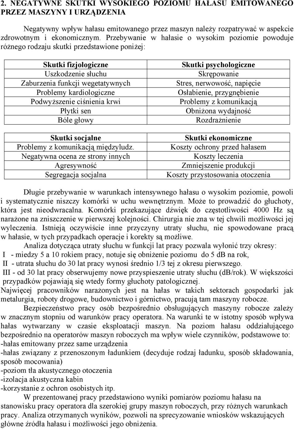 Podwyższenie ciśnienia krwi Płytki sen Bóle głowy Skutki socjalne Problemy z komunikacją międzyludz.