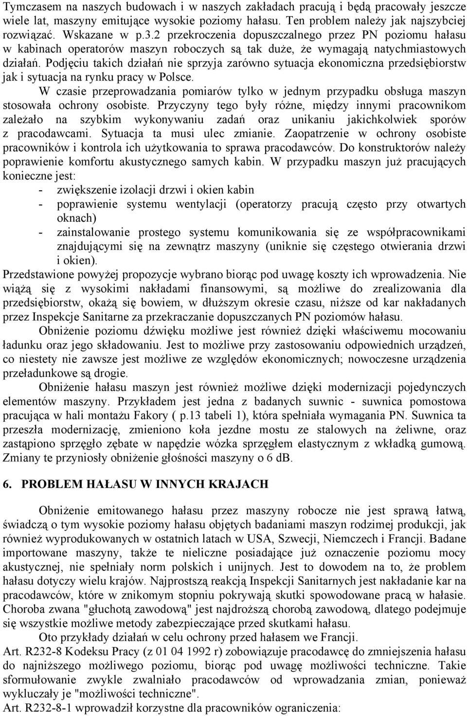 Podjęciu takich działań nie sprzyja zarówno sytuacja ekonomiczna przedsiębiorstw jak i sytuacja na rynku pracy w Polsce.
