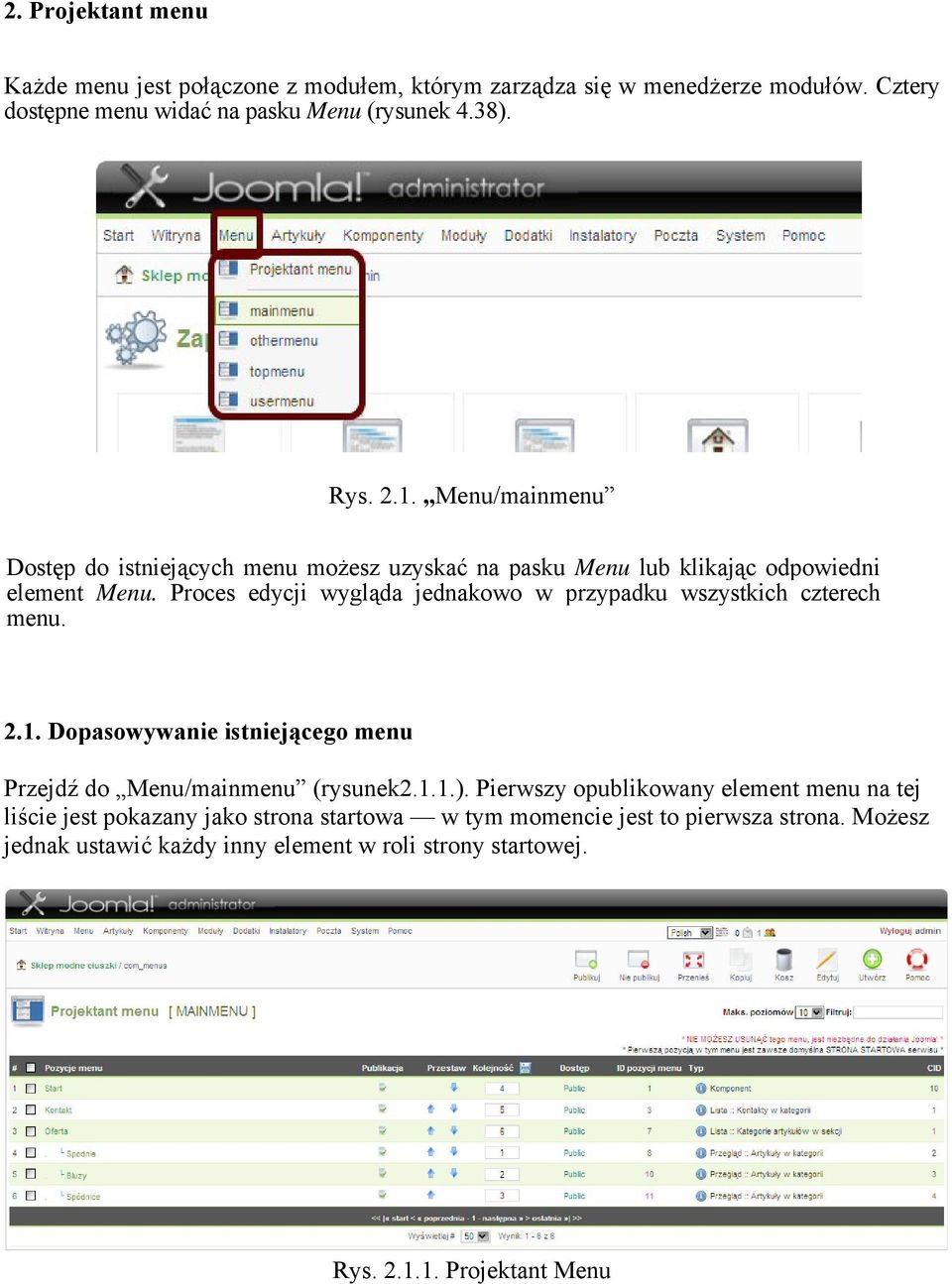 Proces edycji wygląda jednakowo w przypadku wszystkich czterech menu. 2.1. Dopasowywanie istniejącego menu Przejdź do Menu/mainmenu (rysunek2.1.1.).