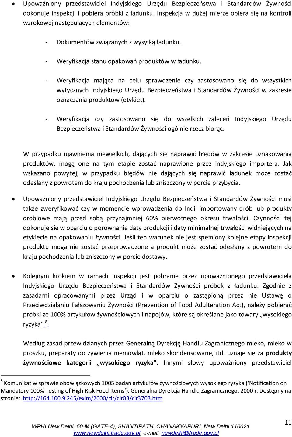 - Weryfikacja mająca na celu sprawdzenie czy zastosowano się do wszystkich wytycznych Indyjskiego Urzędu Bezpieczeństwa i Standardów Żywności w zakresie oznaczania produktów (etykiet).