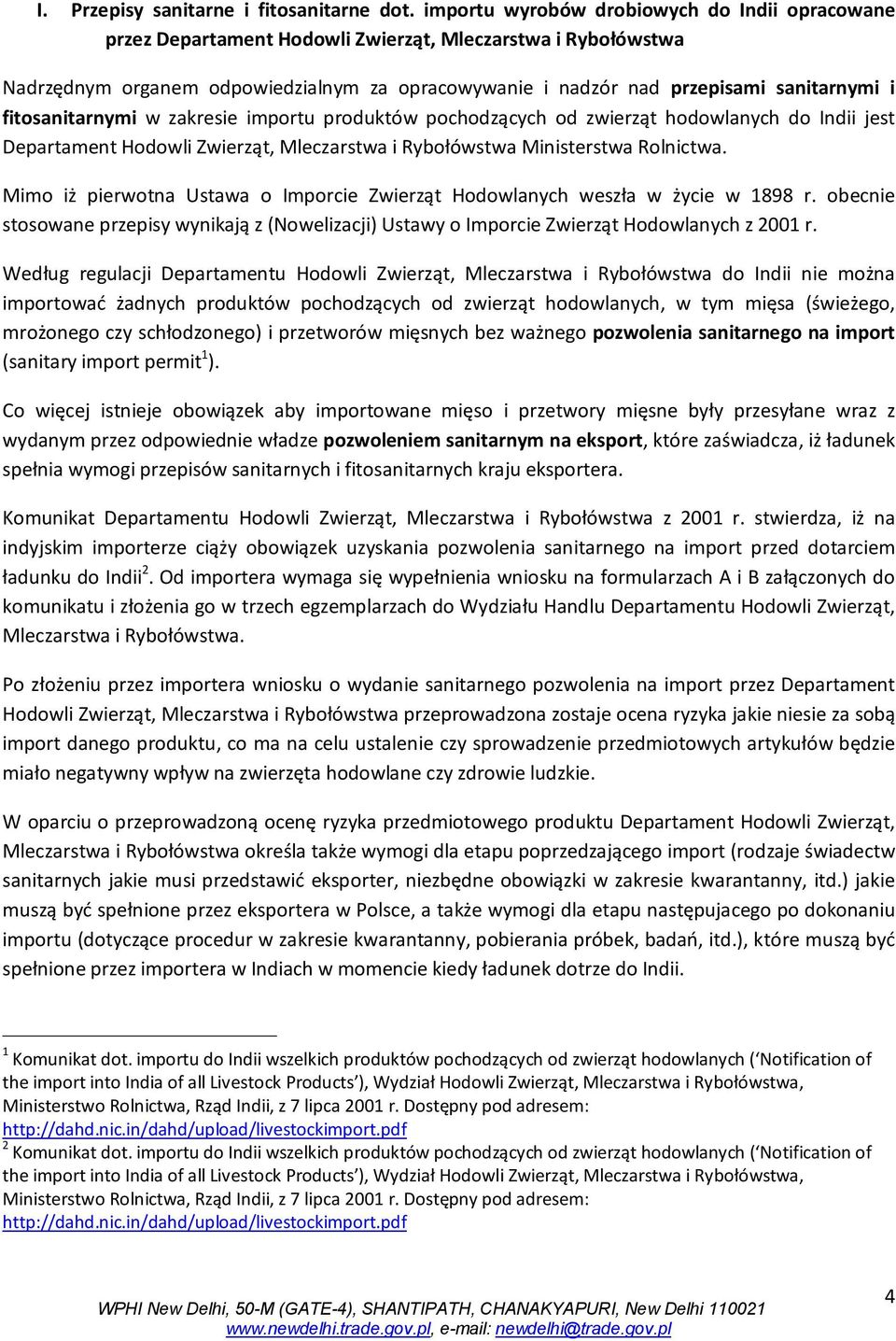 fitosanitarnymi w zakresie importu produktów pochodzących od zwierząt hodowlanych do Indii jest Departament Hodowli Zwierząt, Mleczarstwa i Rybołówstwa Ministerstwa Rolnictwa.