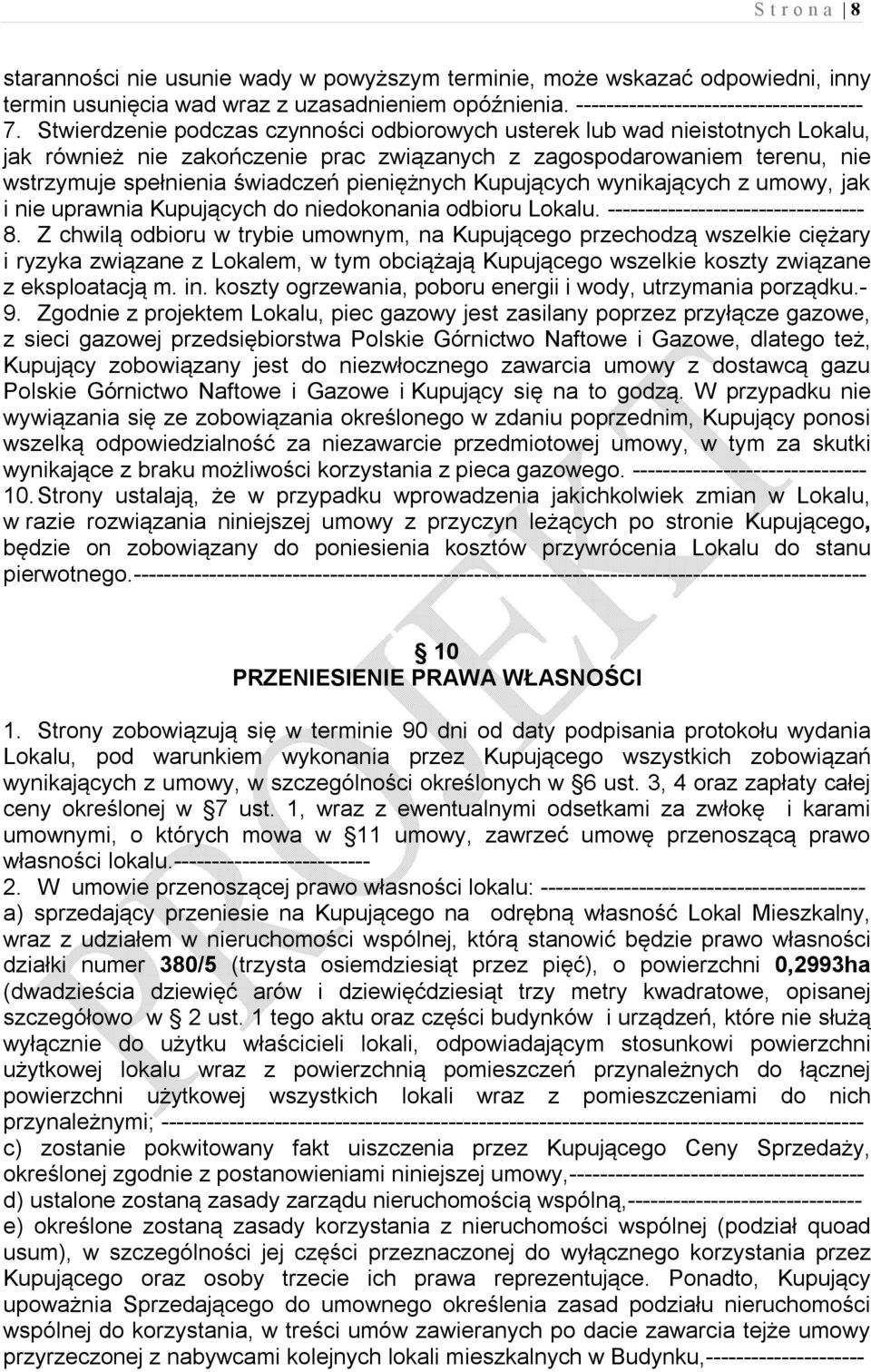 Kupujących wynikających z umowy, jak i nie uprawnia Kupujących do niedokonania odbioru Lokalu. ---------------------------------- 8.