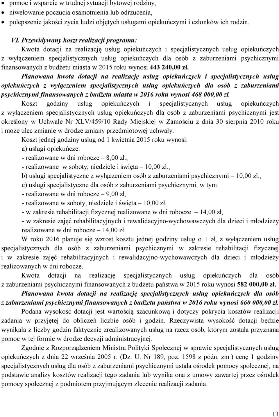 zaburzeniami psychicznymi finansowanych z budżetu miasta w 2015 roku wynosi 443 240,00 zł.