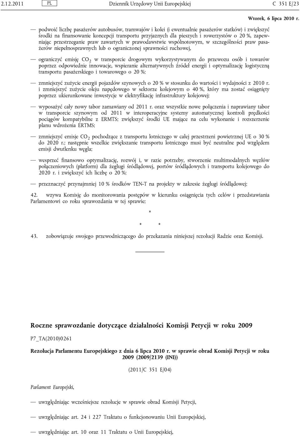 sprawności ruchowej, ograniczyć emisję CO 2 w transporcie drogowym wykorzystywanym do przewozu osób i towarów poprzez odpowiednie innowacje, wspieranie alternatywnych źródeł energii i optymalizację