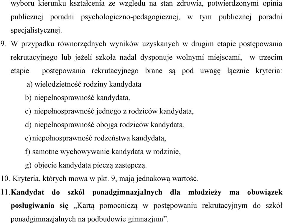 uwagę łącznie kryteria: a) wielodzietność rodziny kandydata b) niepełnosprawność kandydata, c) niepełnosprawność jednego z rodziców kandydata, d) niepełnosprawność obojga rodziców kandydata, e)