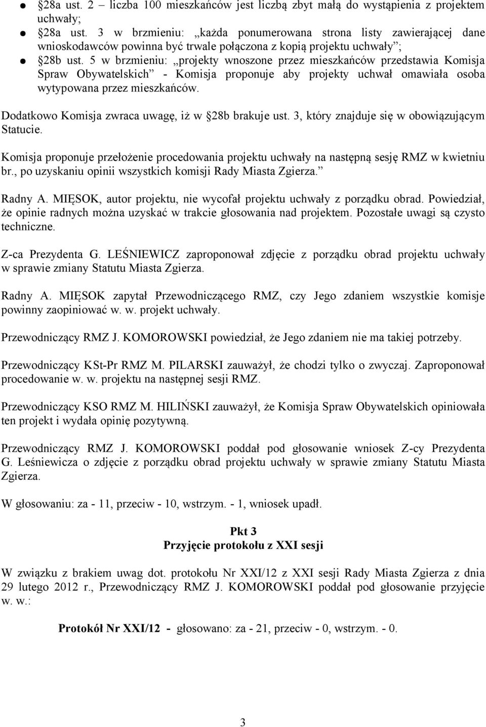 5 w brzmieniu: projekty wnoszone przez mieszkańców przedstawia Komisja Spraw Obywatelskich - Komisja proponuje aby projekty uchwał omawiała osoba wytypowana przez mieszkańców.
