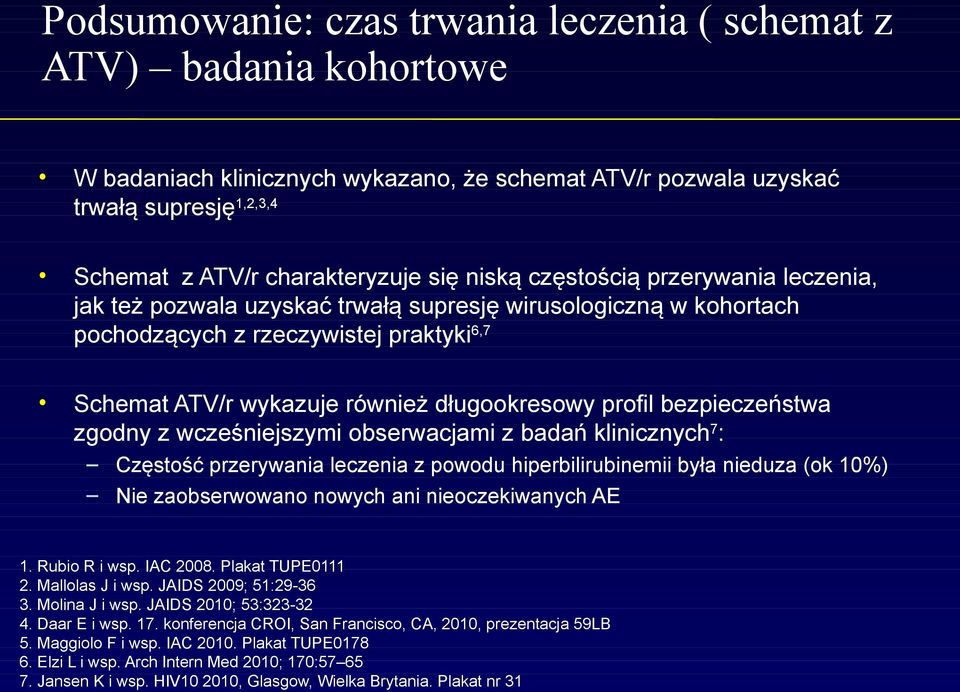 bezpieczeństwa zgodny z wcześniejszymi obserwacjami z badań klinicznych 7 : Częstość przerywania leczenia z powodu hiperbilirubinemii była nieduza (ok 10%) Nie zaobserwowano nowych ani