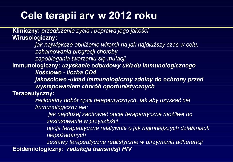 występowaniem chorób oportunistycznych Terapeutyczny: racjonalny dobór opcji terapeutycznych, tak aby uzyskać cel immunologiczny ale: jak najdłużej zachować opcje terapeutyczne możliwe do