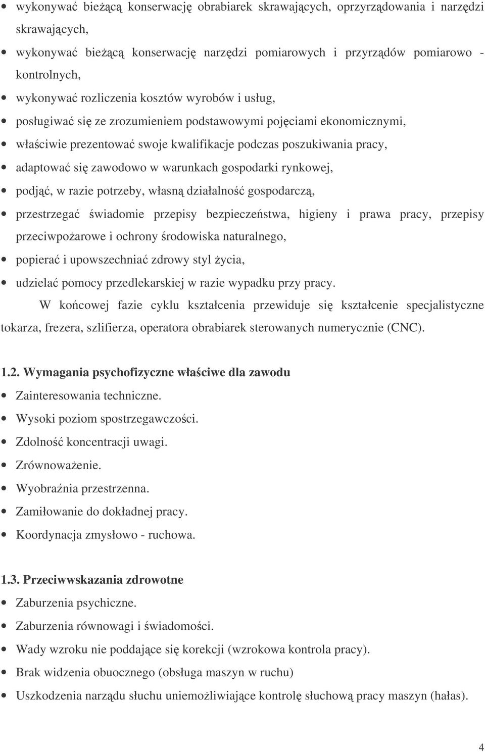 rynkowej, podj, w razie potrzeby, własn działalno gospodarcz, przestrzega wiadomie przepisy bezpieczestwa, higieny i prawa pracy, przepisy przeciwpoarowe i ochrony rodowiska naturalnego, popiera i