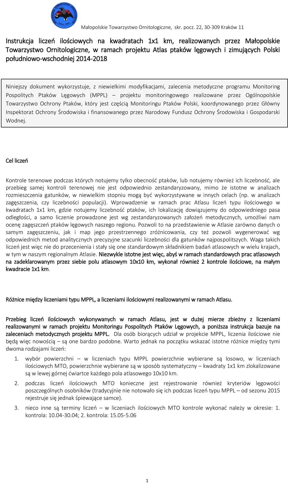 Ogólnopolskie Towarzystwo Ochrony Ptaków, który jest częścią Monitoringu Ptaków Polski, koordynowanego przez Główny Inspektorat Ochrony Środowiska i finansowanego przez Narodowy Fundusz Ochrony