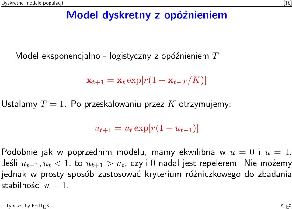 Po przeskalowaniu przez K otrzymujemy: u t+1 = u t exp[r(1 u t 1 )] Podobnie jak w poprzednim modelu, mamy