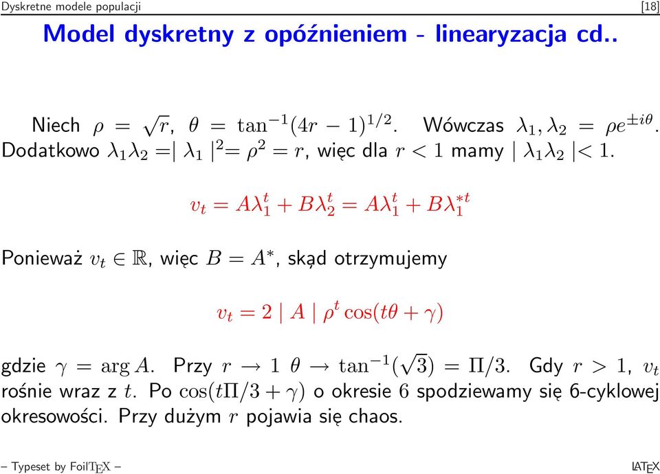 v t = Aλ t 1 + Bλ t 2 = Aλ t 1 + Bλ t 1 Ponieważ v t R, wi ec B = A, sk ad otrzymujemy v t = 2 A ρ t cos(tθ + γ) gdzie γ = arg