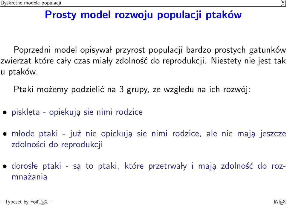 Ptaki możemy podzielić na 3 grupy, ze wzgledu na ich rozwój: piskl eta - opiekuj a sie nimi rodzice m lode ptaki - już nie