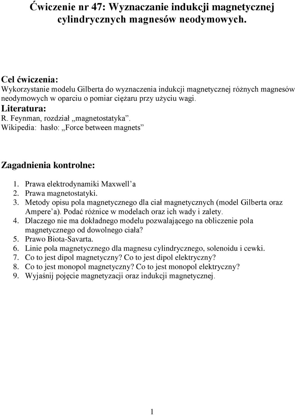 Feynman, rozdział magnetostatyka. Wikipedia: hasło: Force between magnets Zagadnienia kontrolne: 1. Prawa elektrodynamiki Maxwell a 2. Prawa magnetostatyki. 3.