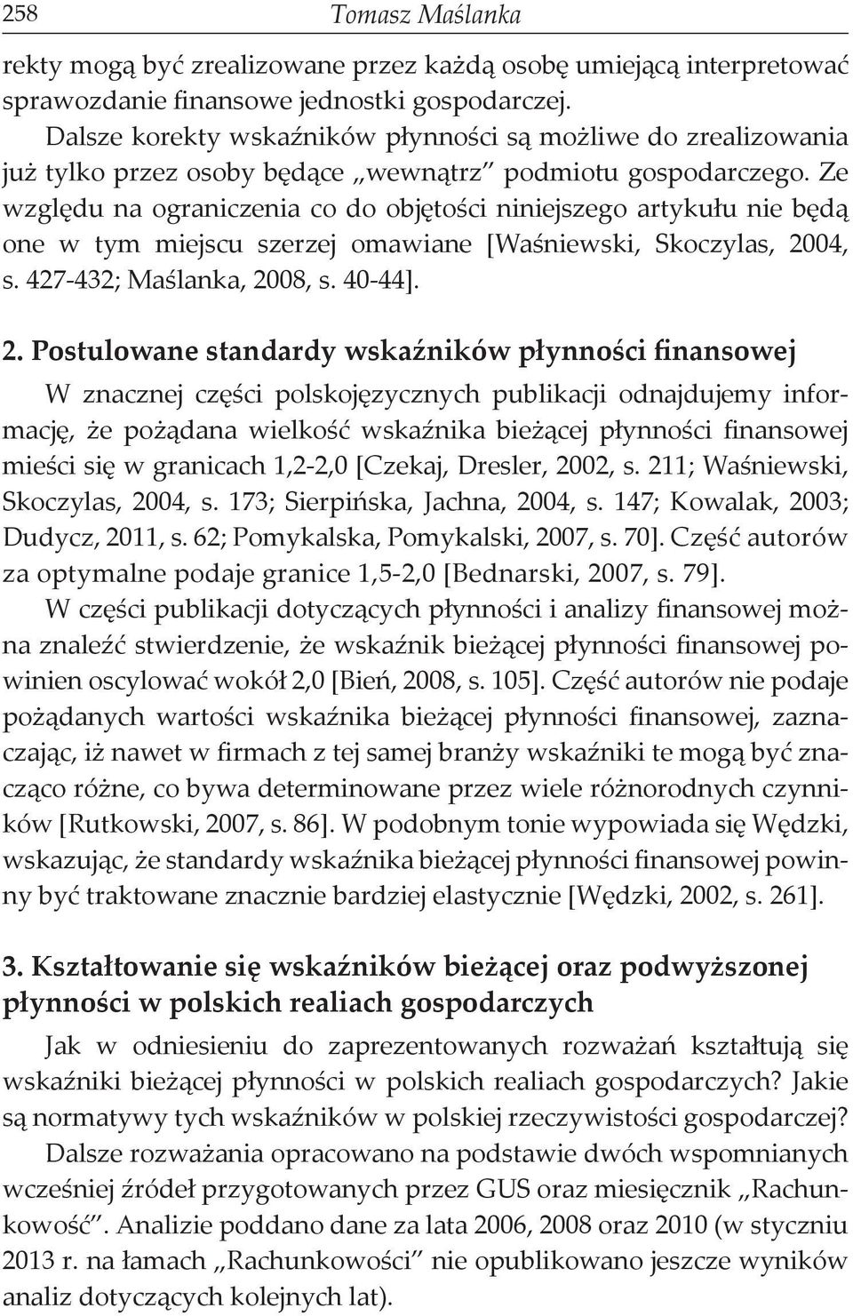 Ze względu na ograniczenia co do objętości niniejszego artykułu nie będą one w tym miejscu szerzej omawiane [Waśniewski, Skoczylas, 20