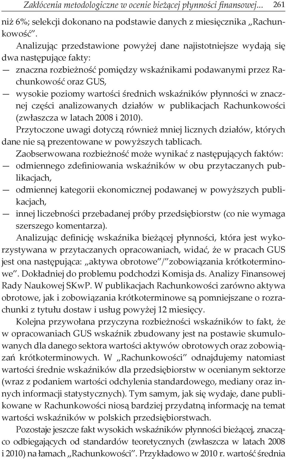 średnich wskaźników płynności w znacznej części analizowanych działów w publikacjach Rachunkowości (zwłaszcza w latach 2008 i 2010).