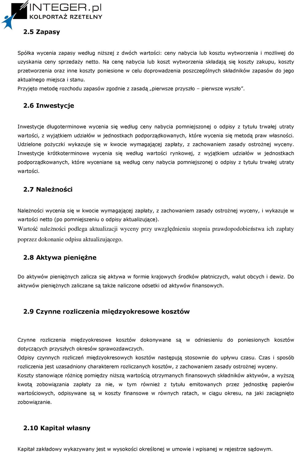 stanu. Przyjęto metodę rozchodu zapasów zgodnie z zasadą pierwsze przyszło pierwsze wyszło. 2.