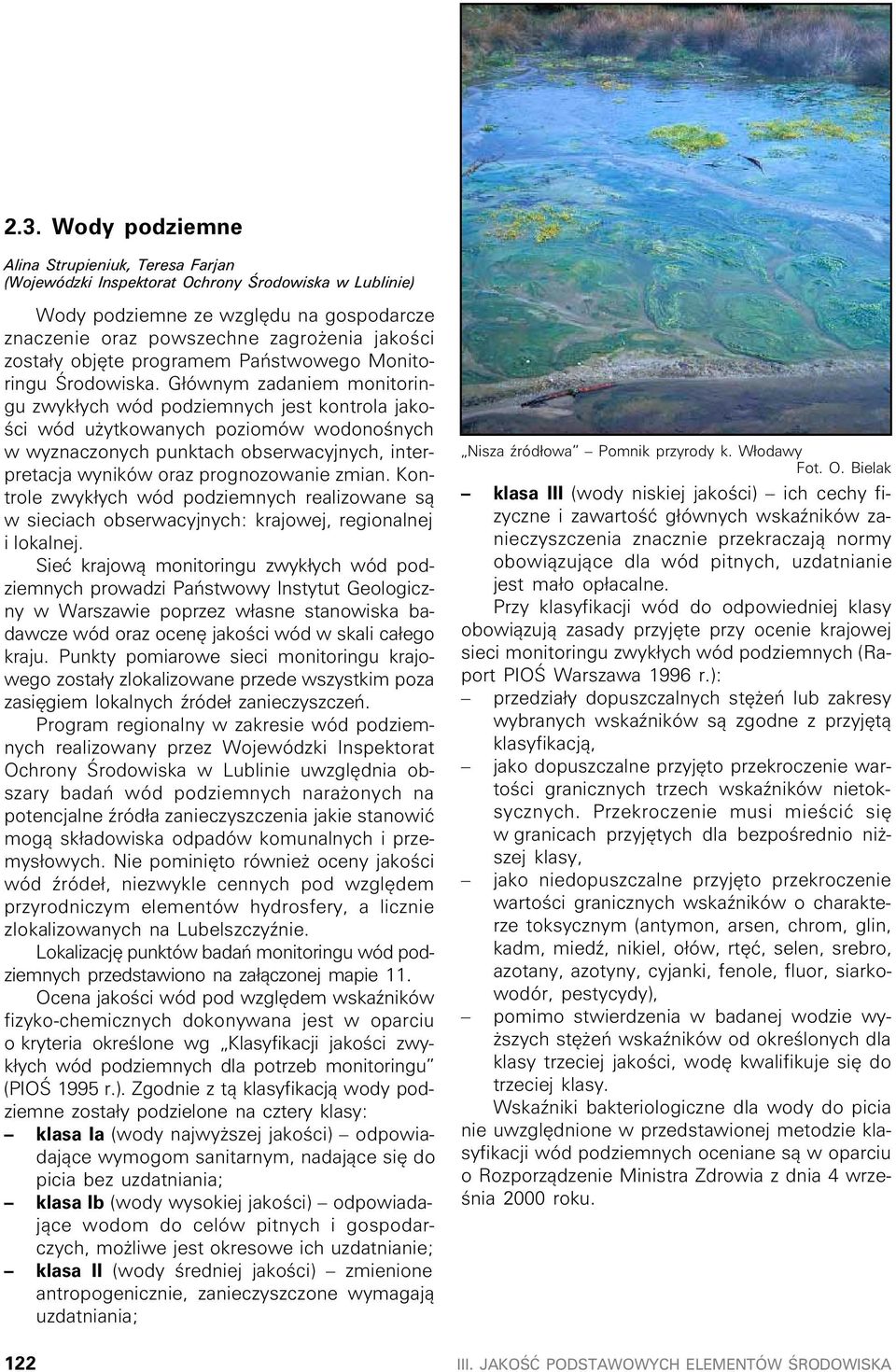 G³ównym zadaniem monitoringu zwyk³ych wód podziemnych jest kontrola jakoœci wód u ytkowanych poziomów wodonoœnych w wyznaczonych punktach obserwacyjnych, interpretacja wyników oraz prognozowanie