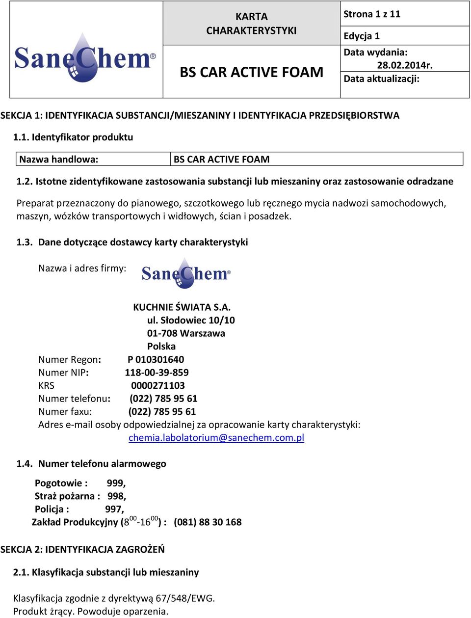 transportowych i widłowych, ścian i posadzek. 1.3. Dane dotyczące dostawcy karty charakterystyki Nazwa i adres firmy: KUCHNIE ŚWIATA S.A. ul.