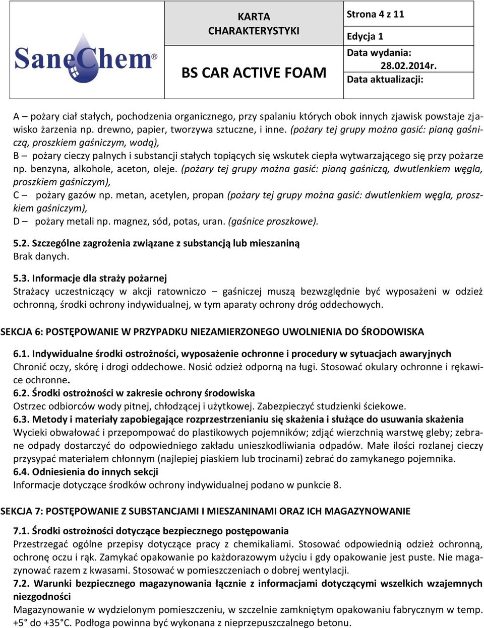 benzyna, alkohole, aceton, oleje. (pożary tej grupy można gasić: pianą gaśniczą, dwutlenkiem węgla, proszkiem gaśniczym), C pożary gazów np.