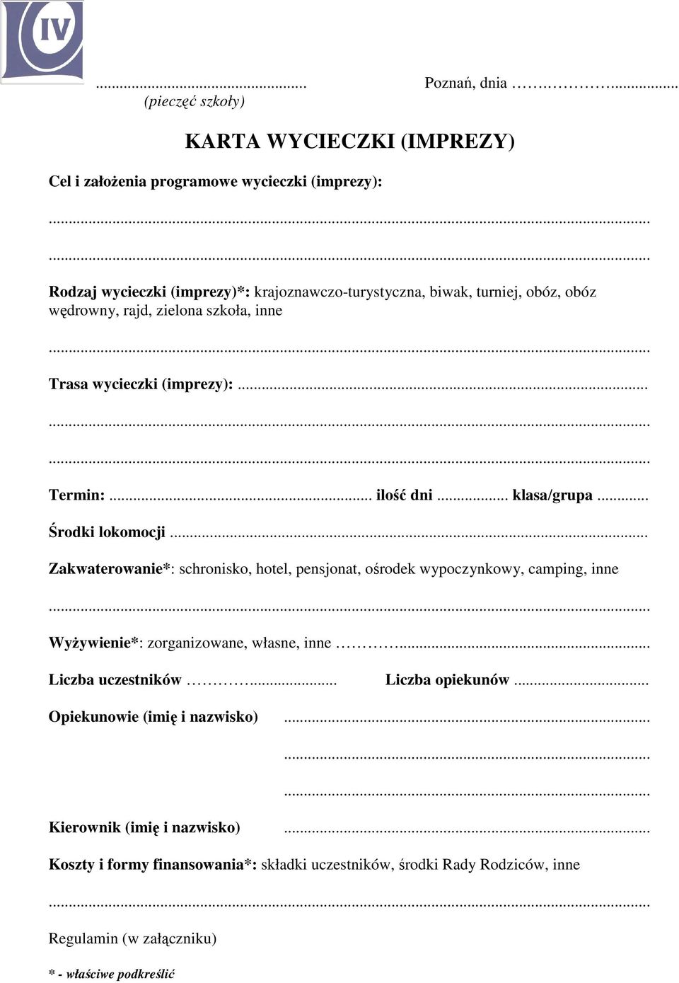 obóz wędrowny, rajd, zielona szkoła, inne Trasa wycieczki (imprezy):... Termin:... ilość dni... klasa/grupa... Środki lokomocji.