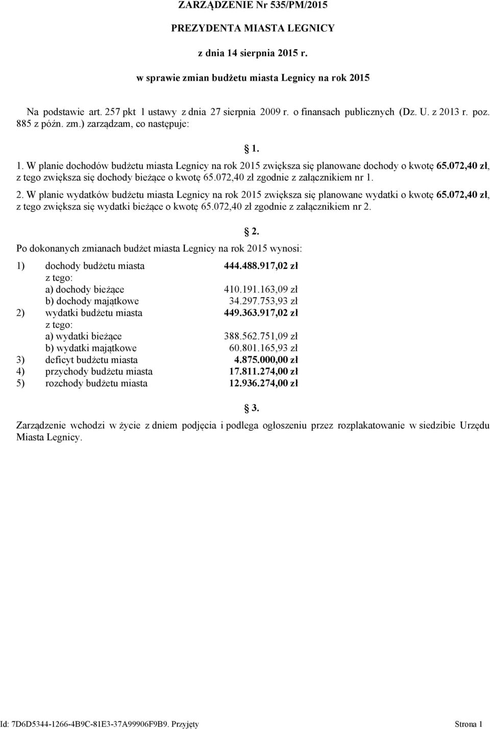 072,40 zł, z tego zwiększa się dochody bieżące o kwotę 65.072,40 zł zgodnie z załącznikiem nr 1. 2. W planie wydatków budżetu miasta Legnicy na rok 2015 zwiększa się planowane wydatki o kwotę 65.