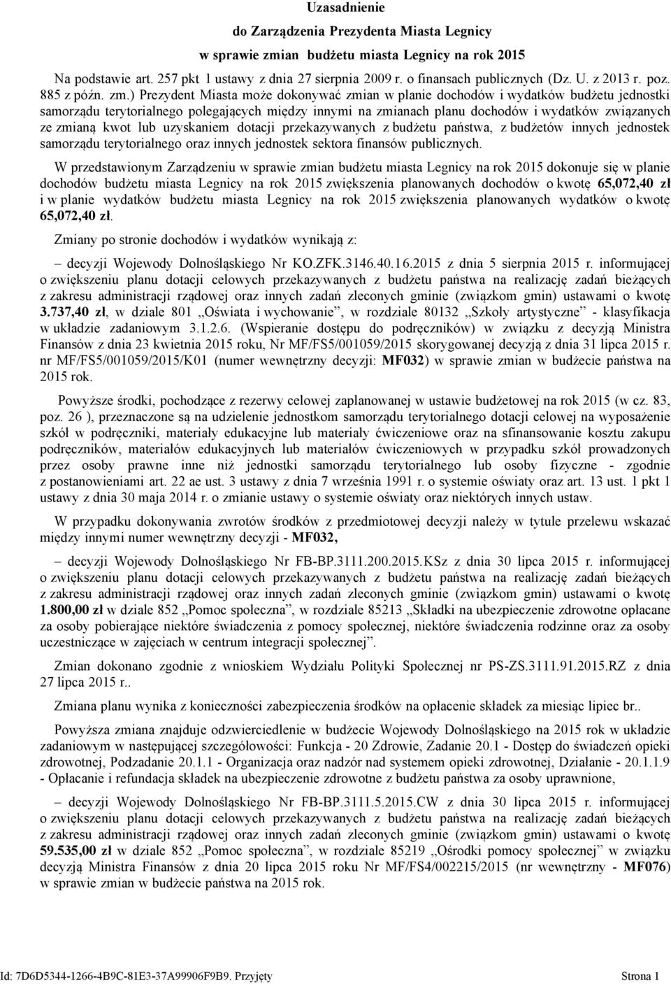 ) Prezydent Miasta może dokonywać zmian w planie dochodów i wydatków budżetu jednostki samorządu terytorialnego polegających między innymi na zmianach planu dochodów i wydatków związanych ze zmianą
