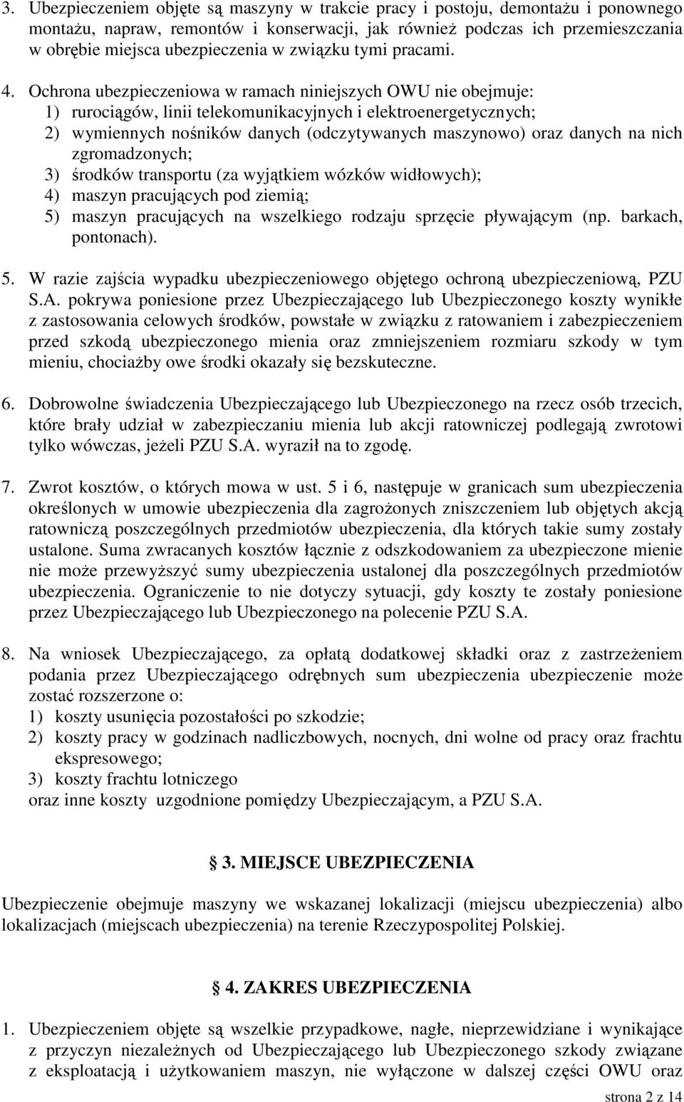 Ochrona ubezpieczeniowa w ramach niniejszych OWU nie obejmuje: 1) rurociągów, linii telekomunikacyjnych i elektroenergetycznych; 2) wymiennych nośników danych (odczytywanych maszynowo) oraz danych na