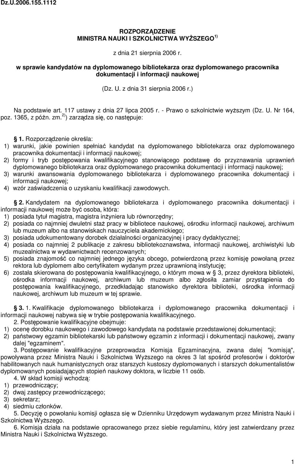 117 ustawy z dnia 27 lipca 2005 r. - Prawo o szkolnictwie wyższym (Dz. U. Nr 164, poz. 1365, z późn. zm. 2) ) zarządza się, co następuje: 1.