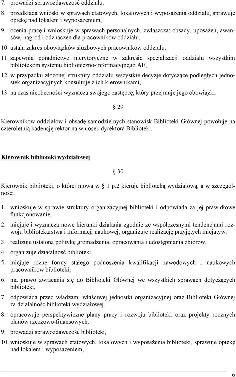 zapewnia poradnictwo merytoryczne w zakresie specjalizacji oddziału wszystkim bibliotekom systemu biblioteczno-informacyjnego AE, 12.